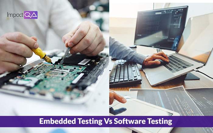 Embedded Testing Vs Software Testing – Key Differences