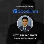 ImpactQA's CEO, JP Bhatt, Leverages His Software Testing Expertise & Entrepreneurial Skills to Achieve the Firms' Vision & Mission: GoodFirms