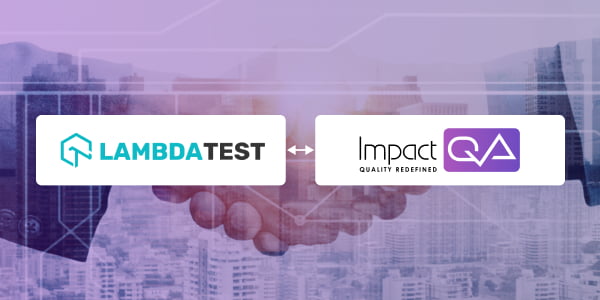 ImpactQA and LambdaTest Announce Strategic Partnership to Deliver Next-level Quality Engineering Solutions