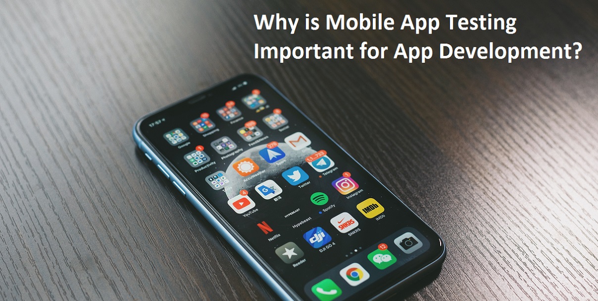 Why is Mobile App Testing Important for App Development?