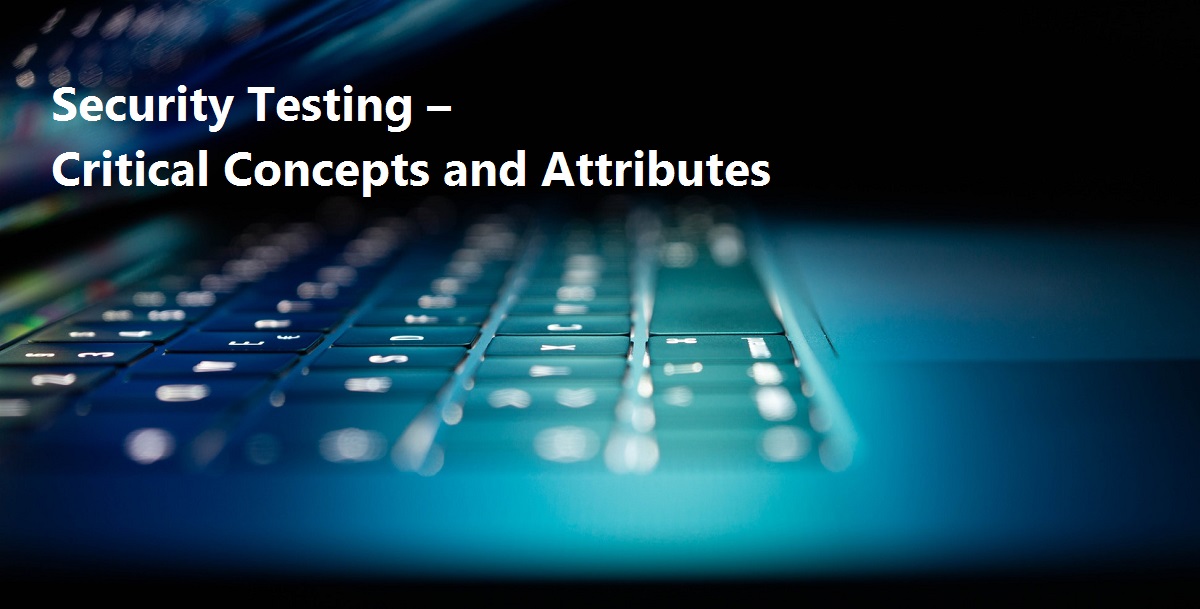 Security Testing – Critical Concepts and Attributes