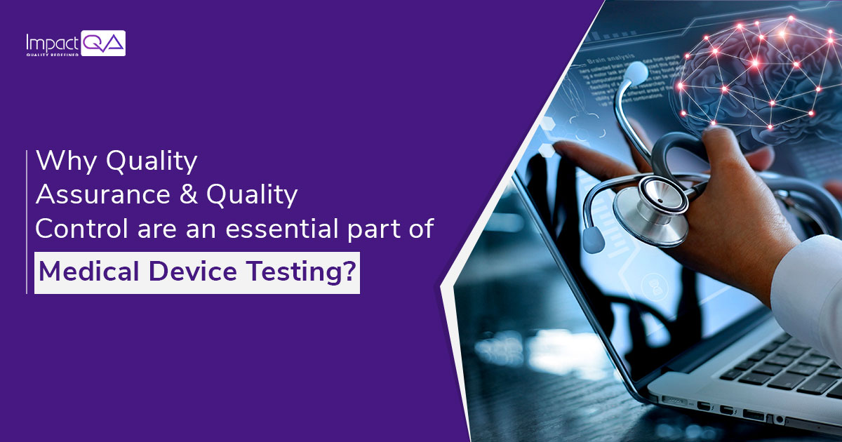 Why Quality Assurance & Quality Control are an Essential Part of Medical Device Testing?