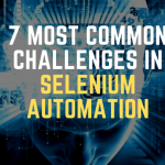 7 Most Common Challenges in Selenium Automation