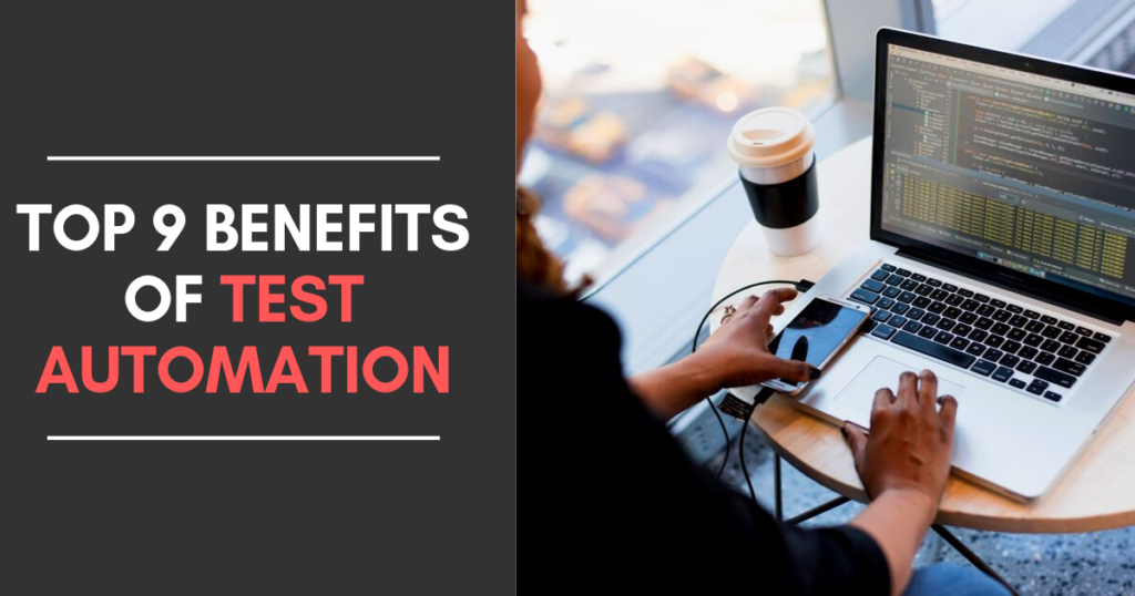 Top 9 Benefits of Test Automation